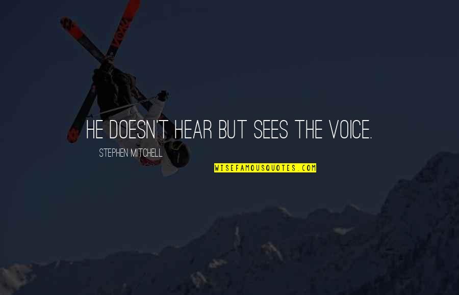 Cookham Classics Quotes By Stephen Mitchell: He doesn't hear but sees the Voice. Cookham Classics Quotes By Stephen Mitchell: He doesn't hear but sees the Voice.