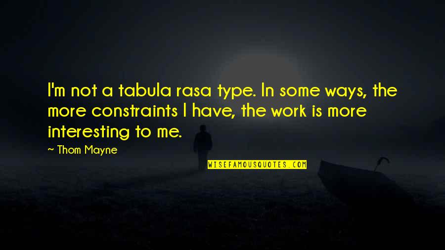 Cookhouse Baltimore Quotes By Thom Mayne: I'm not a tabula rasa type. In some Cookhouse Baltimore Quotes By Thom Mayne: I'm not a tabula rasa type. In some