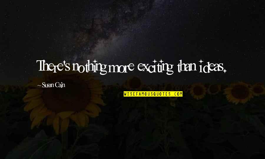 Cookie And Milk Quotes By Susan Cain: There's nothing more exciting than ideas. Cookie And Milk Quotes By Susan Cain: There's nothing more exciting than ideas.