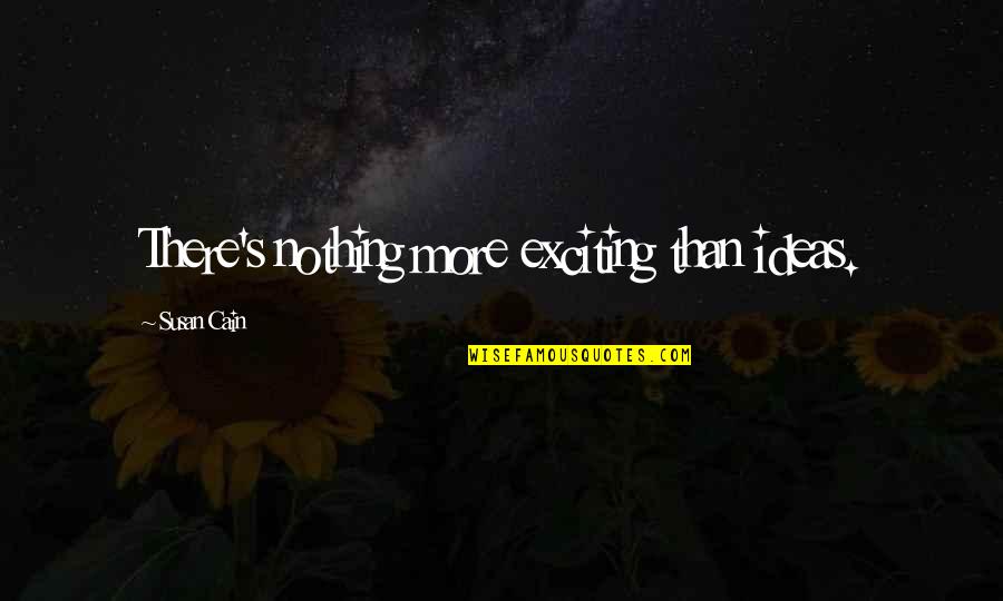 Cookie And Milk Quotes By Susan Cain: There's nothing more exciting than ideas.