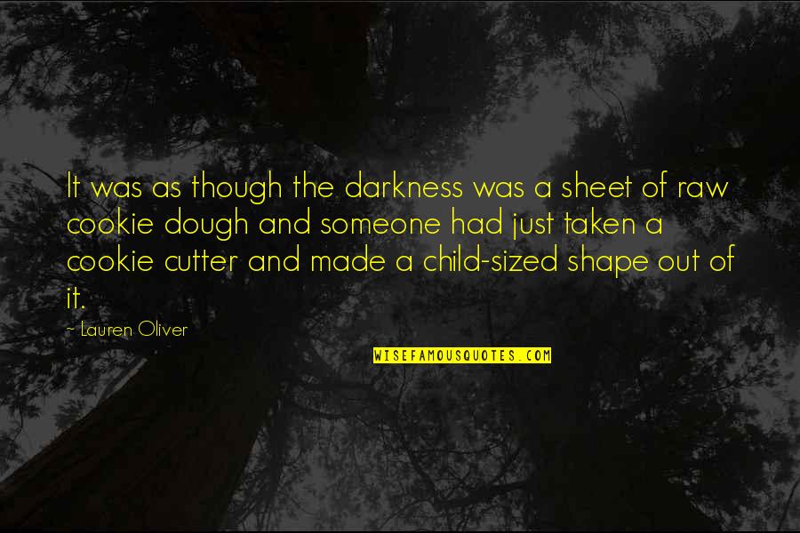 Cookie Cutter Quotes By Lauren Oliver: It was as though the darkness was a