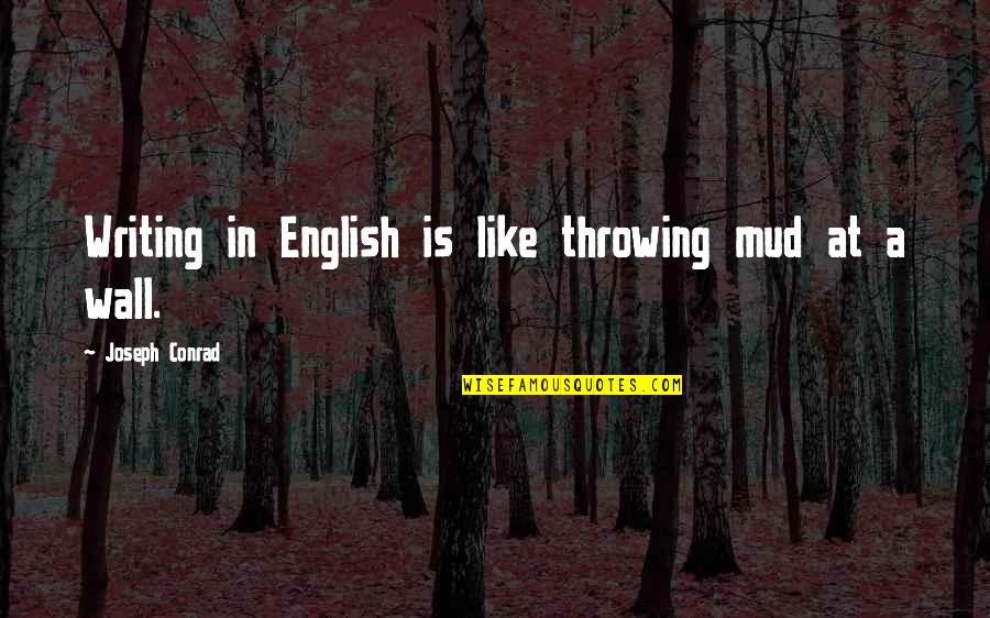 Cookie Cutters Quotes By Joseph Conrad: Writing in English is like throwing mud at