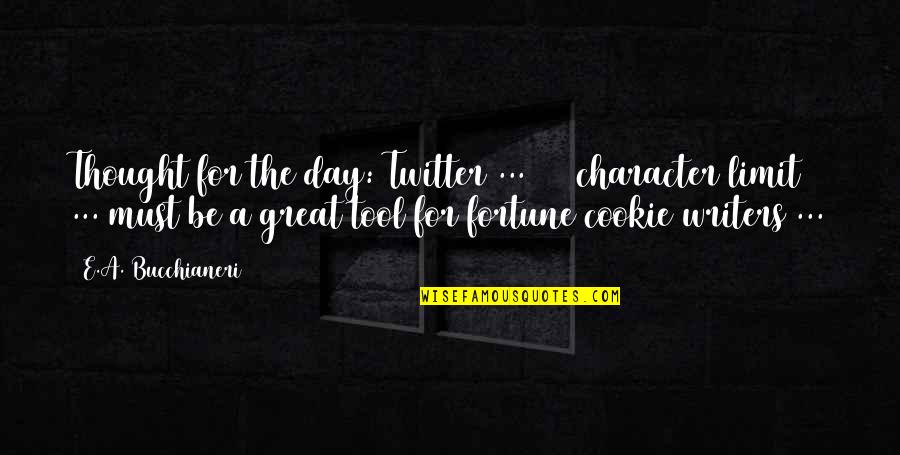 Cookie Day Quotes By E.A. Bucchianeri: Thought for the day: Twitter ... 140 character