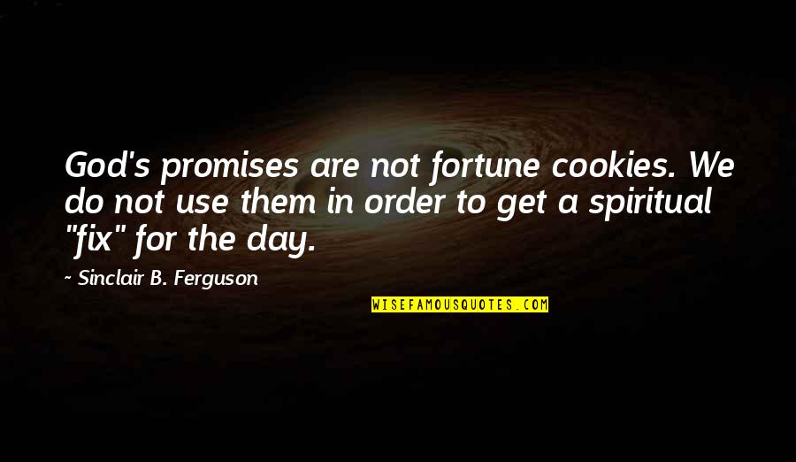 Cookie Day Quotes By Sinclair B. Ferguson: God's promises are not fortune cookies. We do