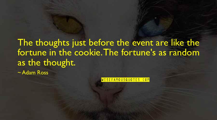 Cookie Fortune Quotes By Adam Ross: The thoughts just before the event are like