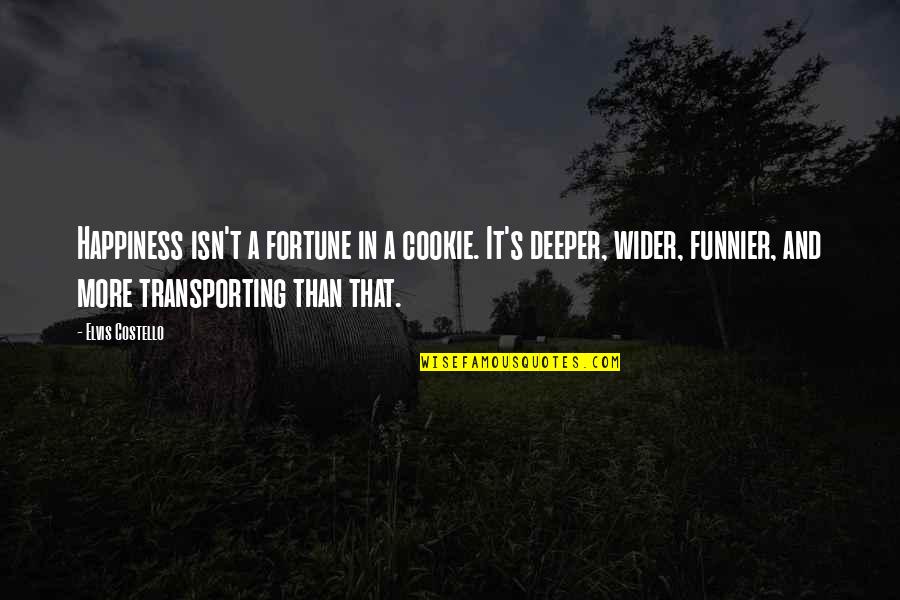 Cookie Fortune Quotes By Elvis Costello: Happiness isn't a fortune in a cookie. It's