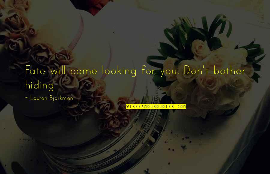 Cookie Fortune Quotes By Lauren Bjorkman: Fate will come looking for you. Don't bother Cookie Fortune Quotes By Lauren Bjorkman: Fate will come looking for you. Don't bother