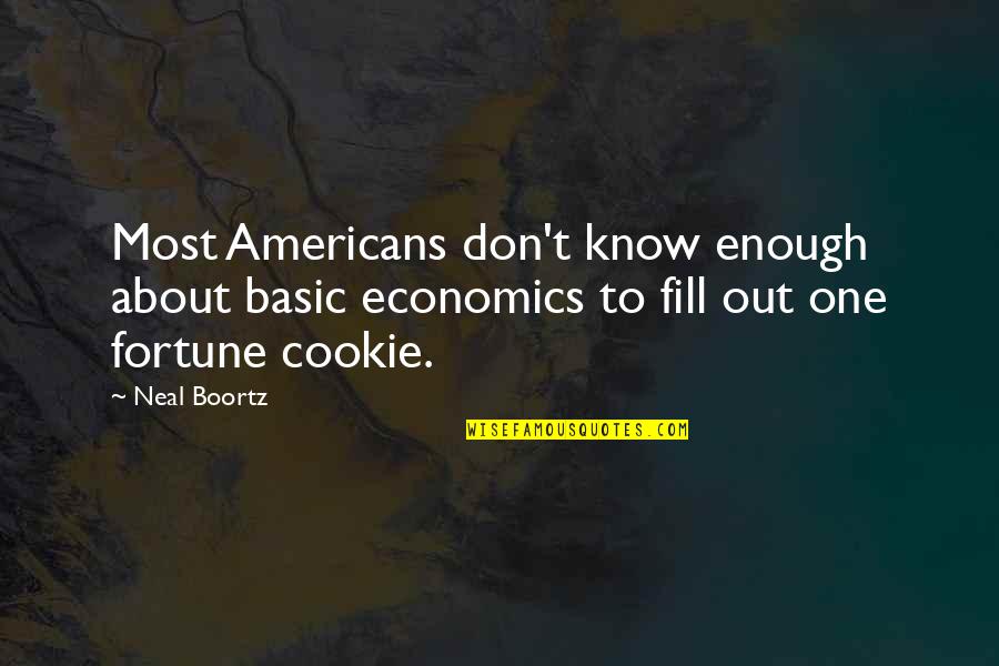 Cookie Fortune Quotes By Neal Boortz: Most Americans don't know enough about basic economics Cookie Fortune Quotes By Neal Boortz: Most Americans don't know enough about basic economics