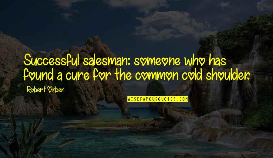 Cookie Fortune Quotes By Robert Orben: Successful salesman: someone who has found a cure