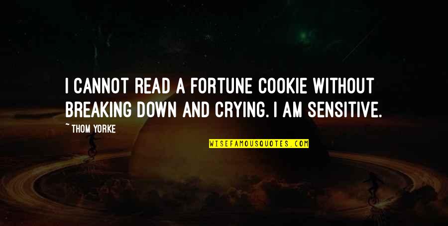 Cookie Fortune Quotes By Thom Yorke: I cannot read a fortune cookie without breaking