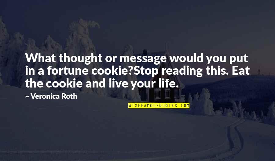 Cookie Fortune Quotes By Veronica Roth: What thought or message would you put in Cookie Fortune Quotes By Veronica Roth: What thought or message would you put in