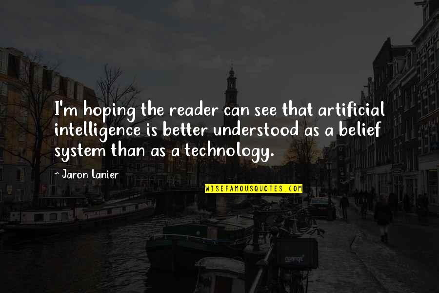 Cookie Greenspan Quotes By Jaron Lanier: I'm hoping the reader can see that artificial Cookie Greenspan Quotes By Jaron Lanier: I'm hoping the reader can see that artificial