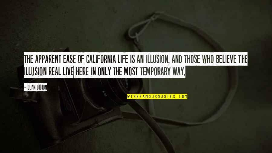 Cookie Kwan Quotes By Joan Didion: The apparent ease of California life is an