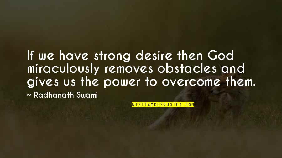 Cookie Lyons Quotes By Radhanath Swami: If we have strong desire then God miraculously