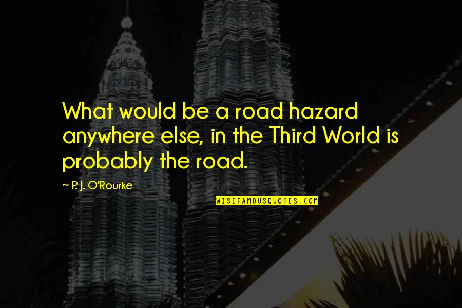 Cookie Monster And Oscar The Grouch Quotes By P. J. O'Rourke: What would be a road hazard anywhere else, Cookie Monster And Oscar The Grouch Quotes By P. J. O'Rourke: What would be a road hazard anywhere else,