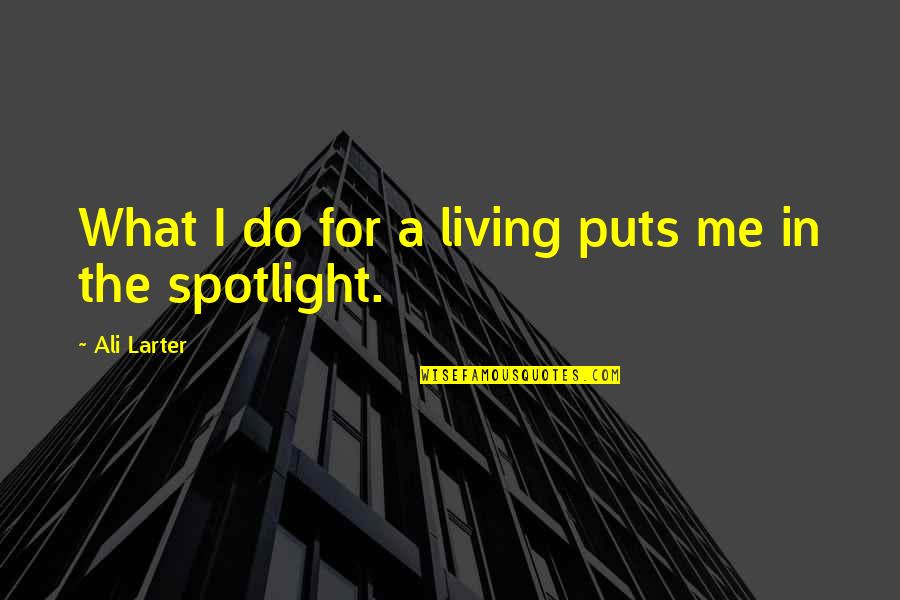 Cookie Off Empire Quotes By Ali Larter: What I do for a living puts me Cookie Off Empire Quotes By Ali Larter: What I do for a living puts me