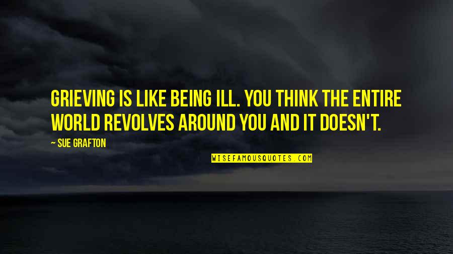 Cookie Off Empire Quotes By Sue Grafton: Grieving is like being ill. You think the Cookie Off Empire Quotes By Sue Grafton: Grieving is like being ill. You think the