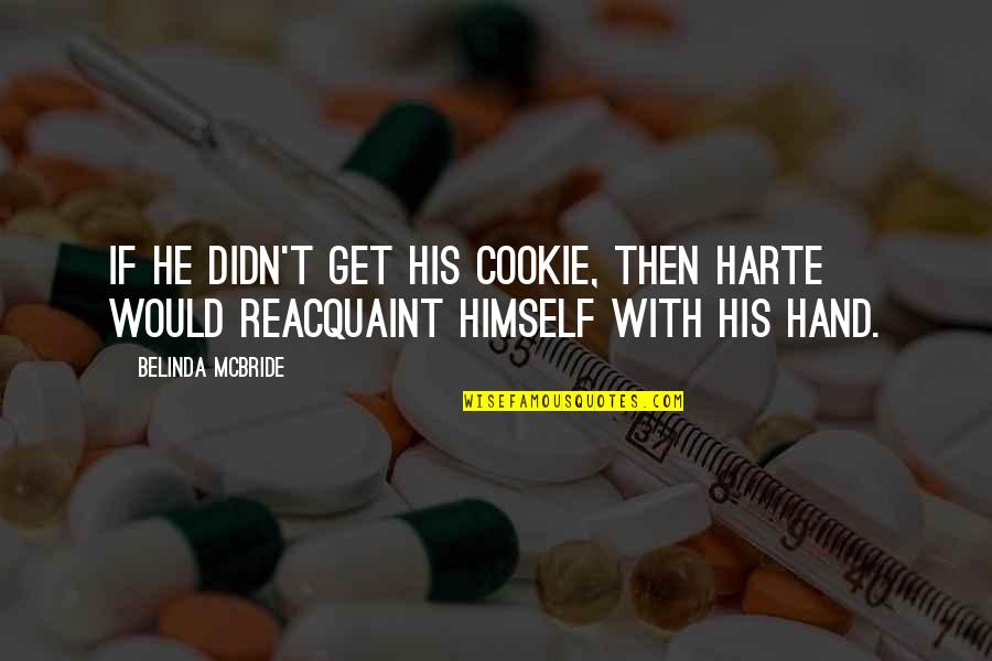 Cookie Quotes By Belinda McBride: If he didn't get his cookie, then Harte