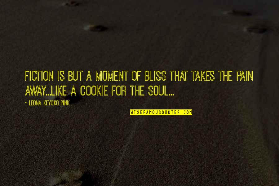 Cookie Quotes By Leona Keyoko Pink: Fiction is but a moment of bliss that