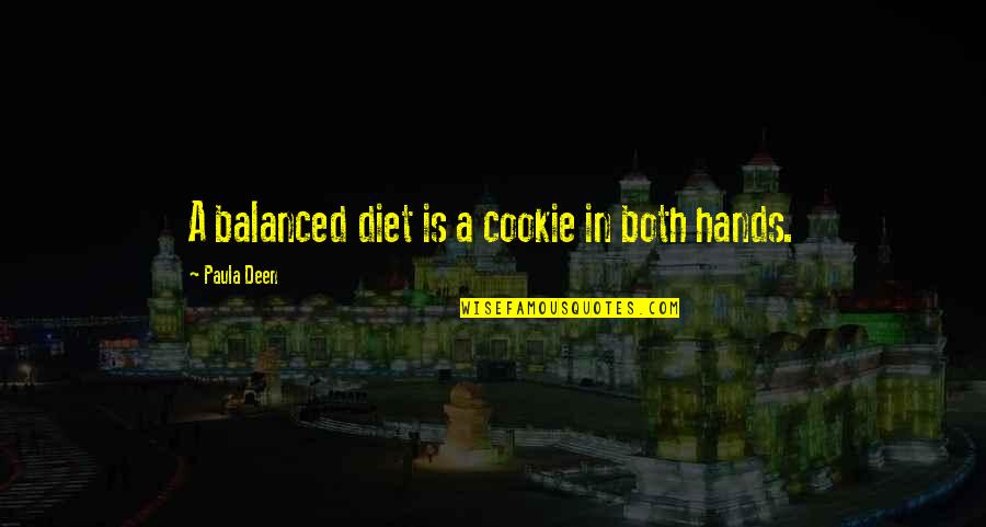 Cookie Quotes By Paula Deen: A balanced diet is a cookie in both