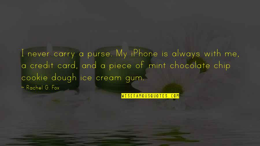 Cookie Quotes By Rachel G. Fox: I never carry a purse. My iPhone is