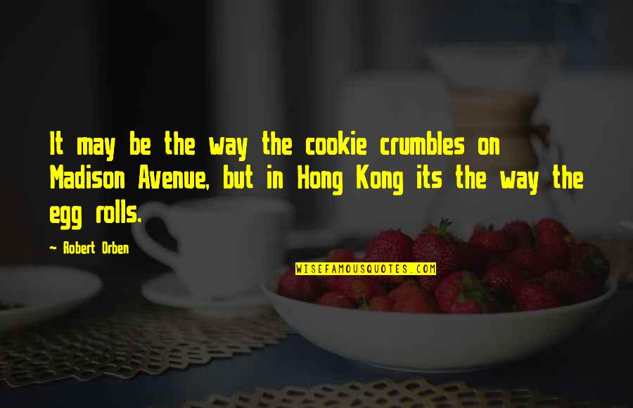 Cookie Quotes By Robert Orben: It may be the way the cookie crumbles