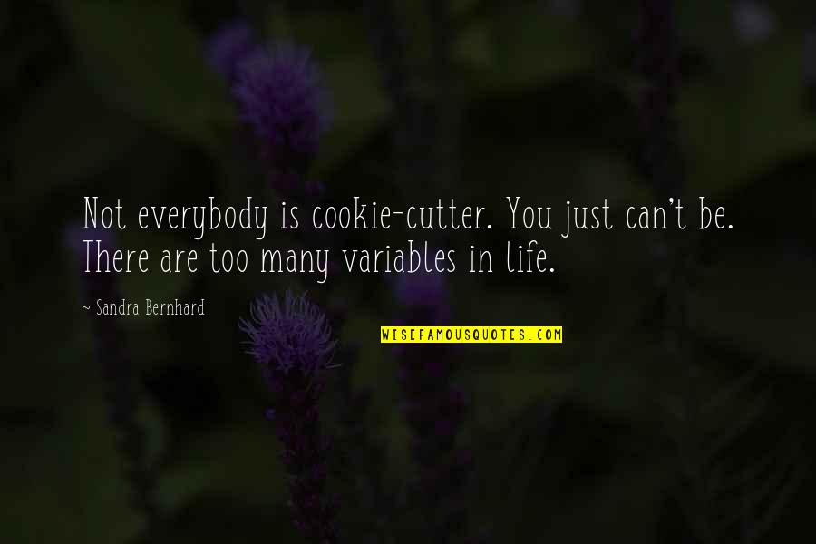 Cookie Quotes By Sandra Bernhard: Not everybody is cookie-cutter. You just can't be.