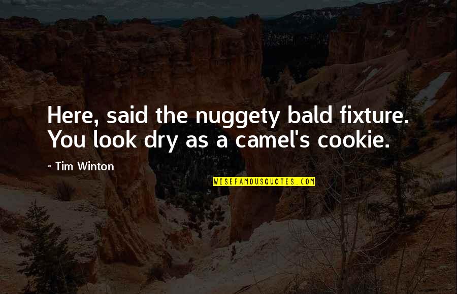 Cookie Quotes By Tim Winton: Here, said the nuggety bald fixture. You look