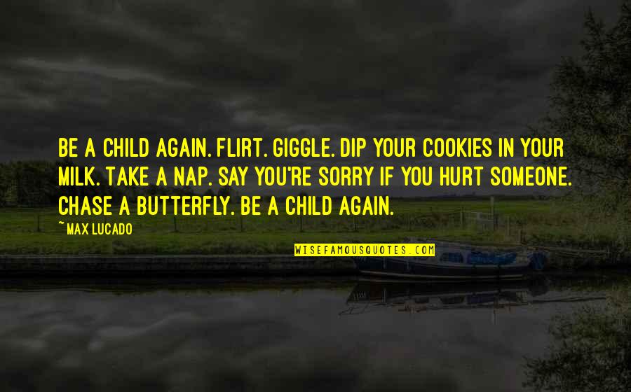 Cookies And Milk Quotes By Max Lucado: Be a child again. Flirt. Giggle. Dip your