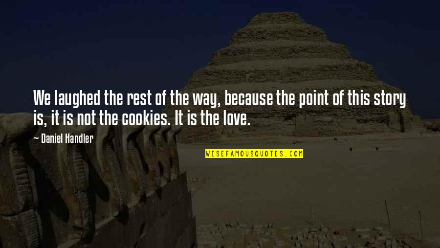 Cookies Quotes By Daniel Handler: We laughed the rest of the way, because Cookies Quotes By Daniel Handler: We laughed the rest of the way, because