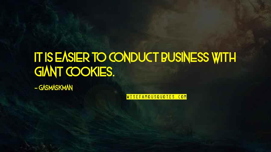 Cookies Quotes By Gasmaskman: It is easier to conduct business with giant