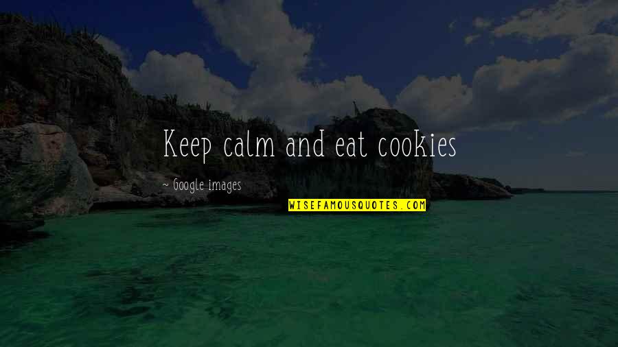 Cookies Quotes By Google Images: Keep calm and eat cookies