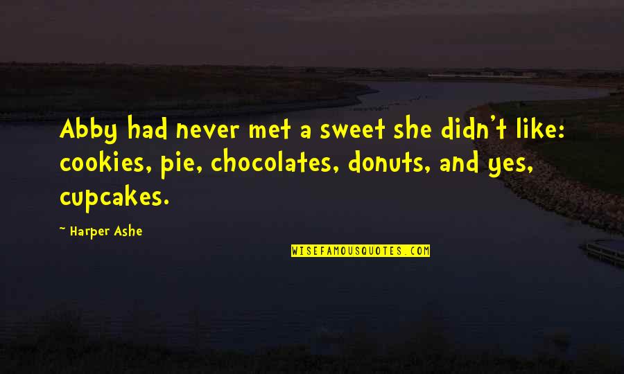 Cookies Quotes By Harper Ashe: Abby had never met a sweet she didn't