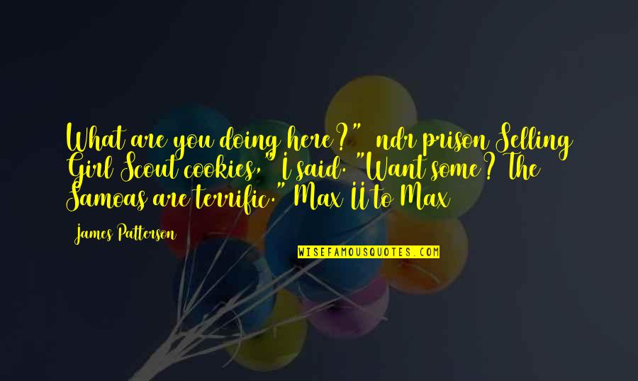 Cookies Quotes By James Patterson: What are you doing here?" [ndr prison]Selling Girl