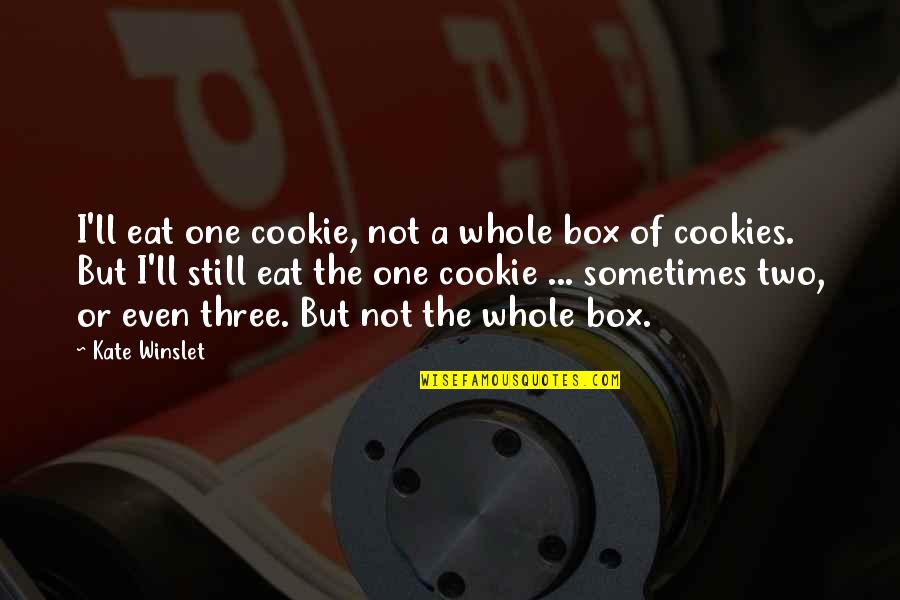 Cookies Quotes By Kate Winslet: I'll eat one cookie, not a whole box