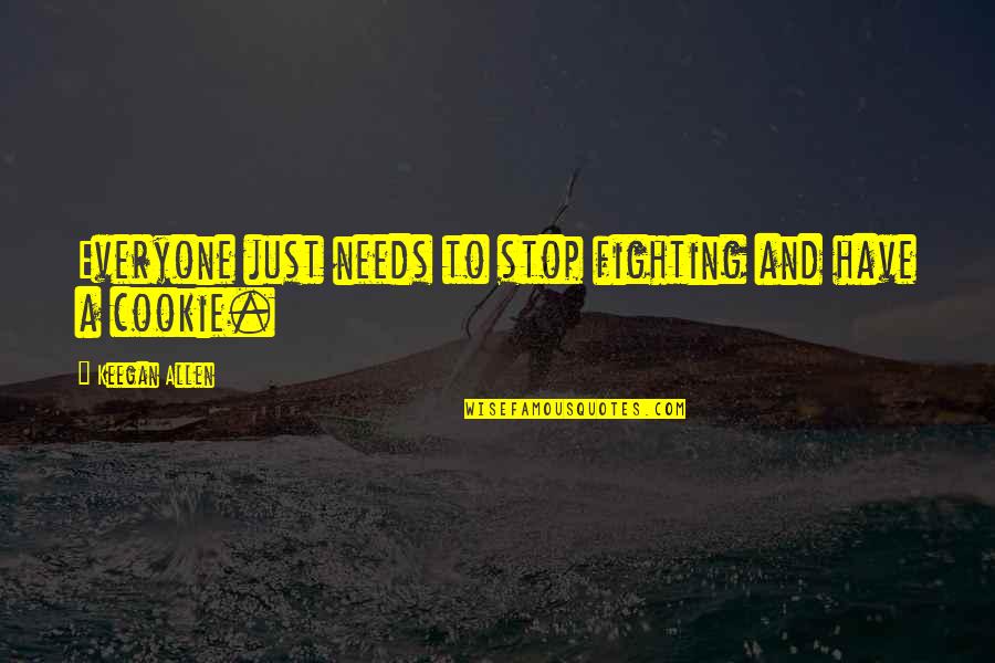 Cookies Quotes By Keegan Allen: Everyone just needs to stop fighting and have