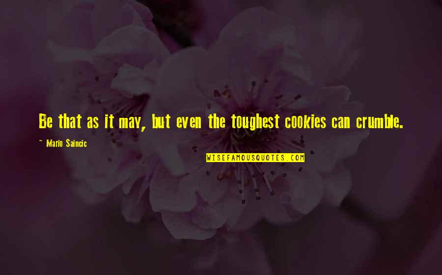 Cookies Quotes By Mario Saincic: Be that as it may, but even the