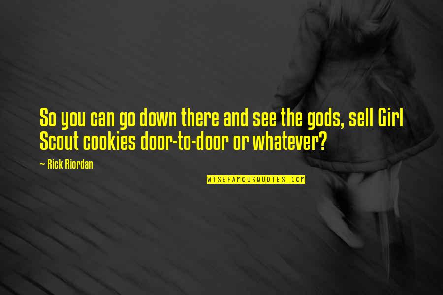 Cookies Quotes By Rick Riordan: So you can go down there and see