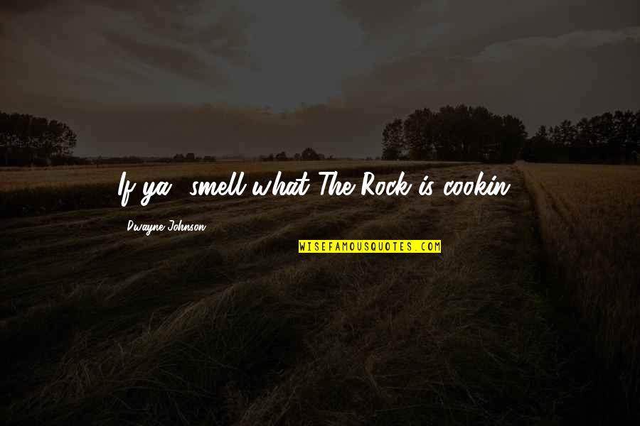 Cookin Quotes By Dwayne Johnson: If ya' smell what The Rock is cookin'!