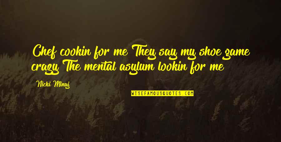Cookin Quotes By Nicki Minaj: Chef cookin for me They say my shoe