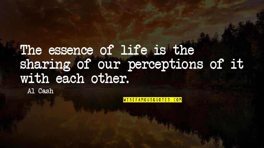 Cooking And Baking Quotes By Al Cash: The essence of life is the sharing of