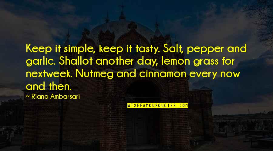 Cooking And Baking Quotes By Riana Ambarsari: Keep it simple, keep it tasty. Salt, pepper