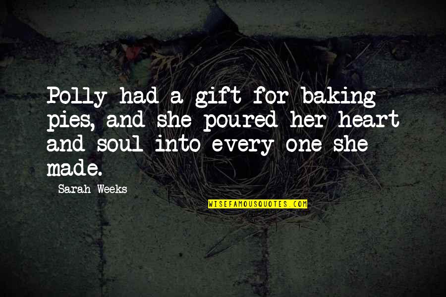 Cooking And Baking Quotes By Sarah Weeks: Polly had a gift for baking pies, and Cooking And Baking Quotes By Sarah Weeks: Polly had a gift for baking pies, and