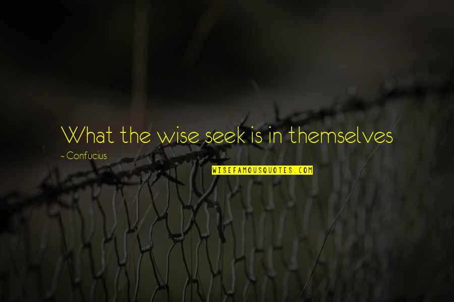 Cooking And Business Quotes By Confucius: What the wise seek is in themselves