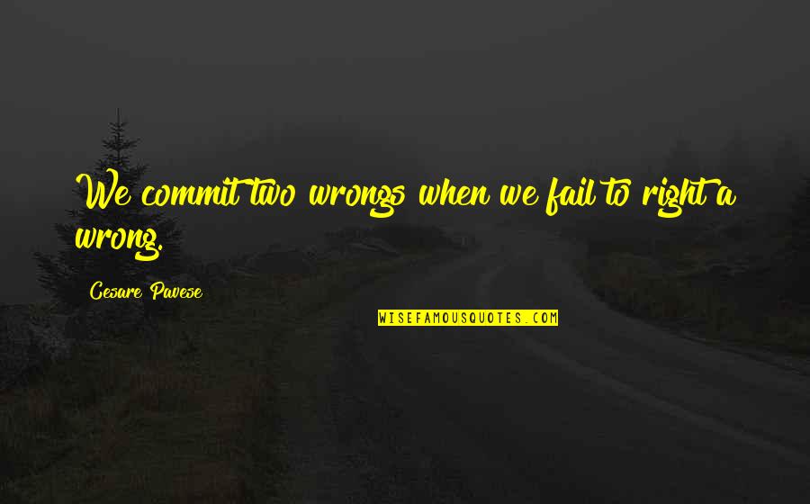 Cooking And Cleaning Quotes By Cesare Pavese: We commit two wrongs when we fail to