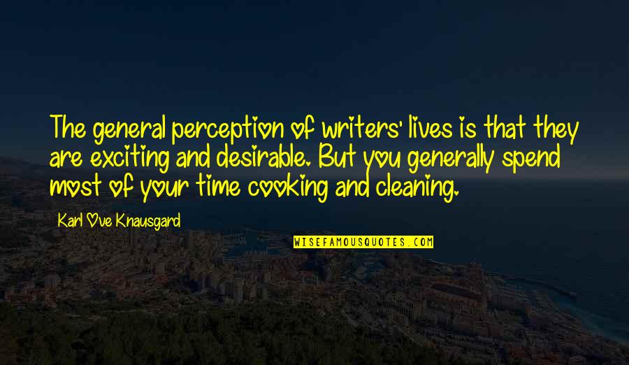 Cooking And Cleaning Quotes By Karl Ove Knausgard: The general perception of writers' lives is that