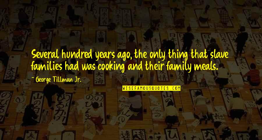 Cooking And Family Quotes By George Tillman Jr.: Several hundred years ago, the only thing that