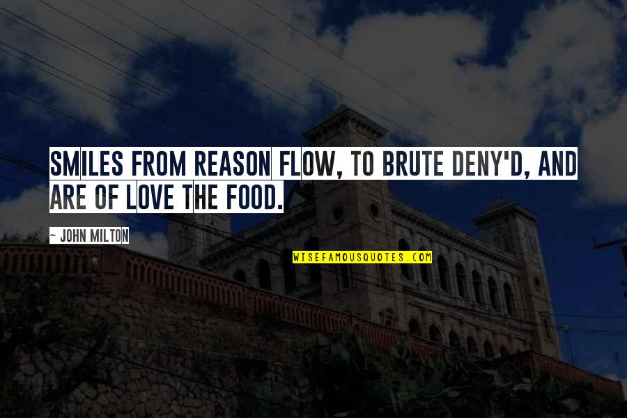 Cooking And Food Quotes By John Milton: Smiles from reason flow, To brute deny'd, and