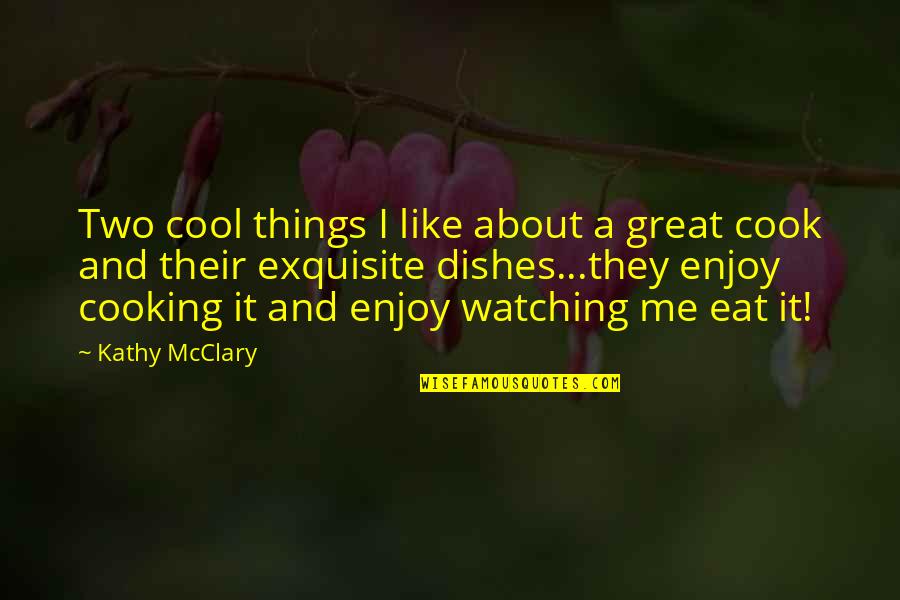 Cooking And Food Quotes By Kathy McClary: Two cool things I like about a great