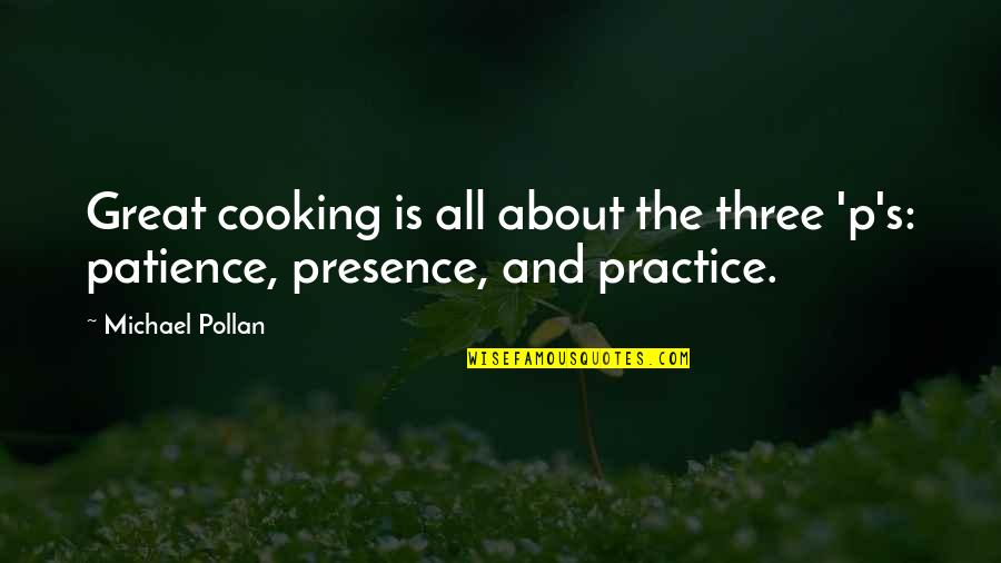 Cooking And Food Quotes By Michael Pollan: Great cooking is all about the three 'p's: